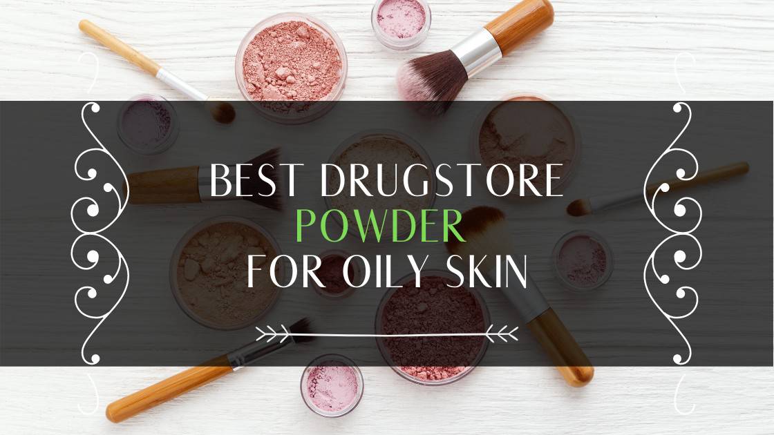 Which is the best drugstore powder for oily skin 2020? Check it out!
