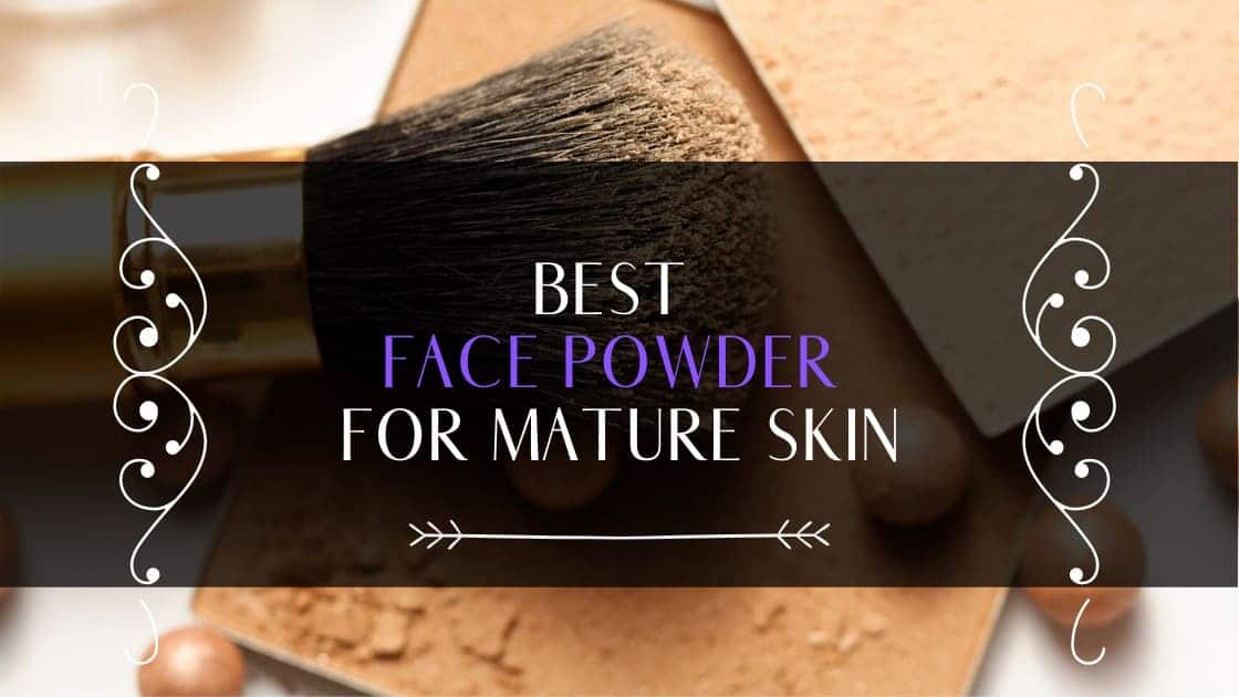 best face powder for mature skin