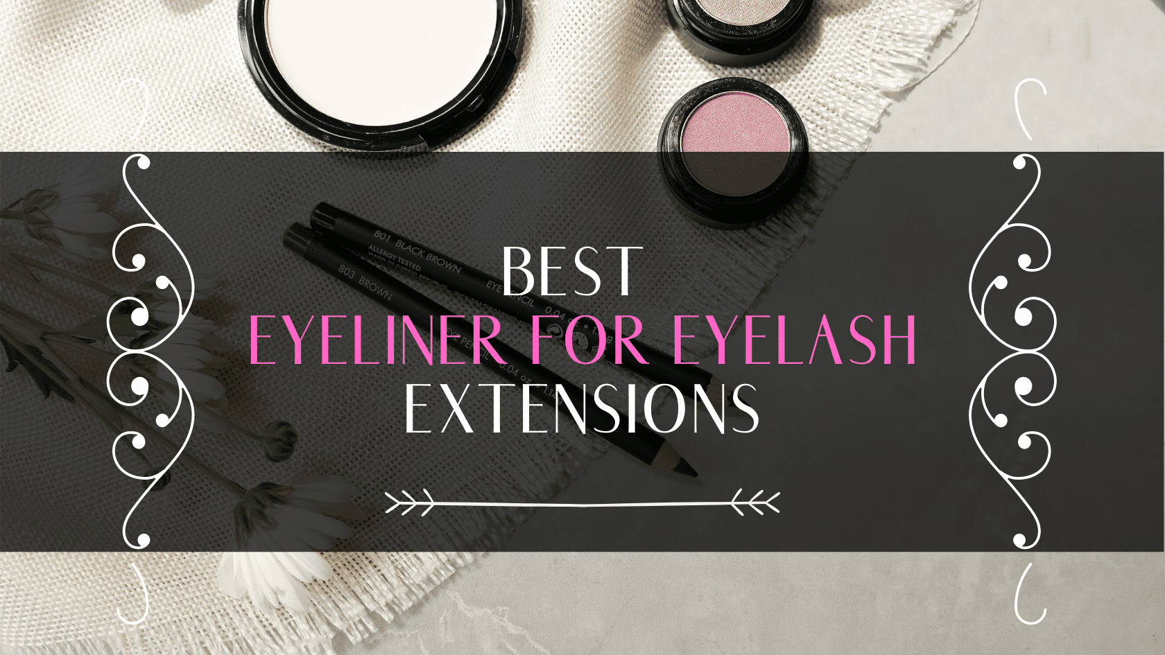 Best Eyeliner For Eyelash Extensions