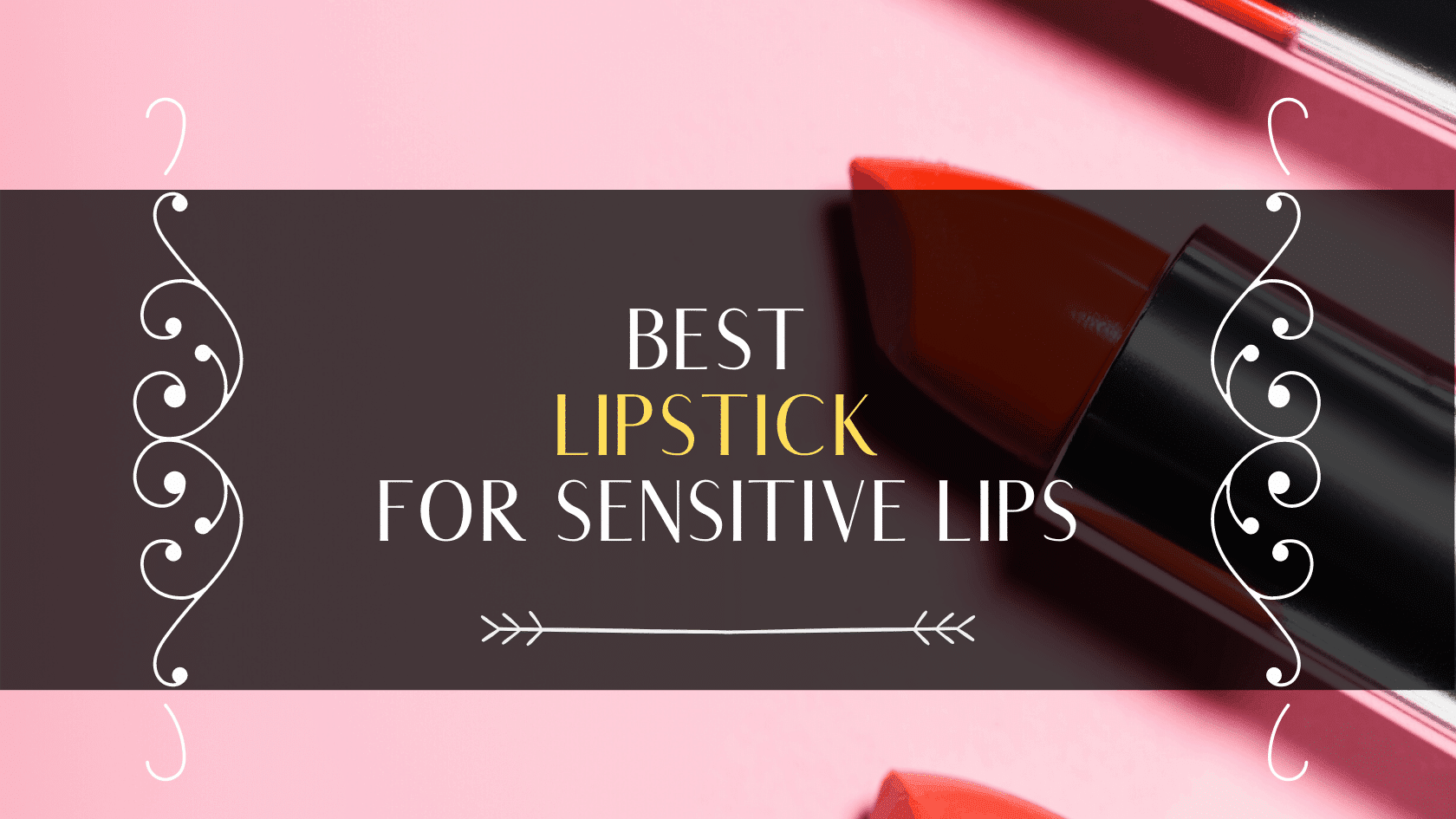 Best Lipstick For Sensitive Lips