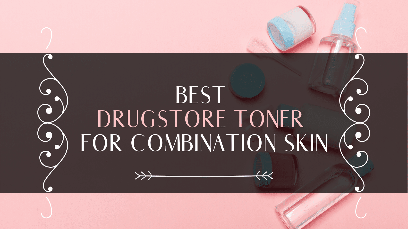 Everything You Need To Know About The Best Drugstore Toners – Top 10 Choices For You