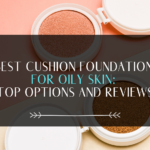 best cushion foundation for oily skin