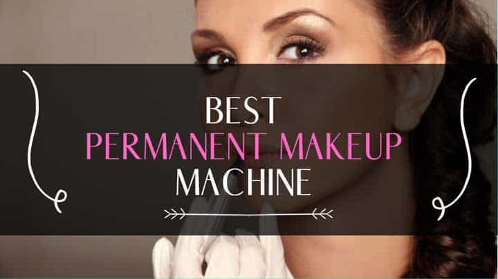 Best Permanent Makeup Machine