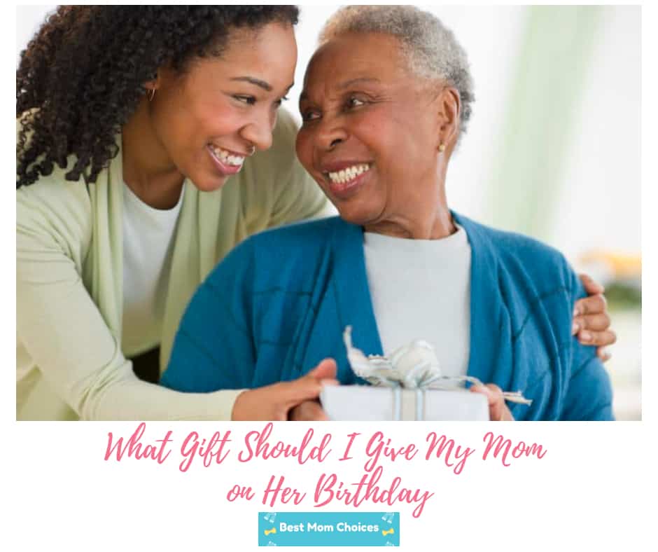 What Gift Should I Give My Mom on Her Birthday