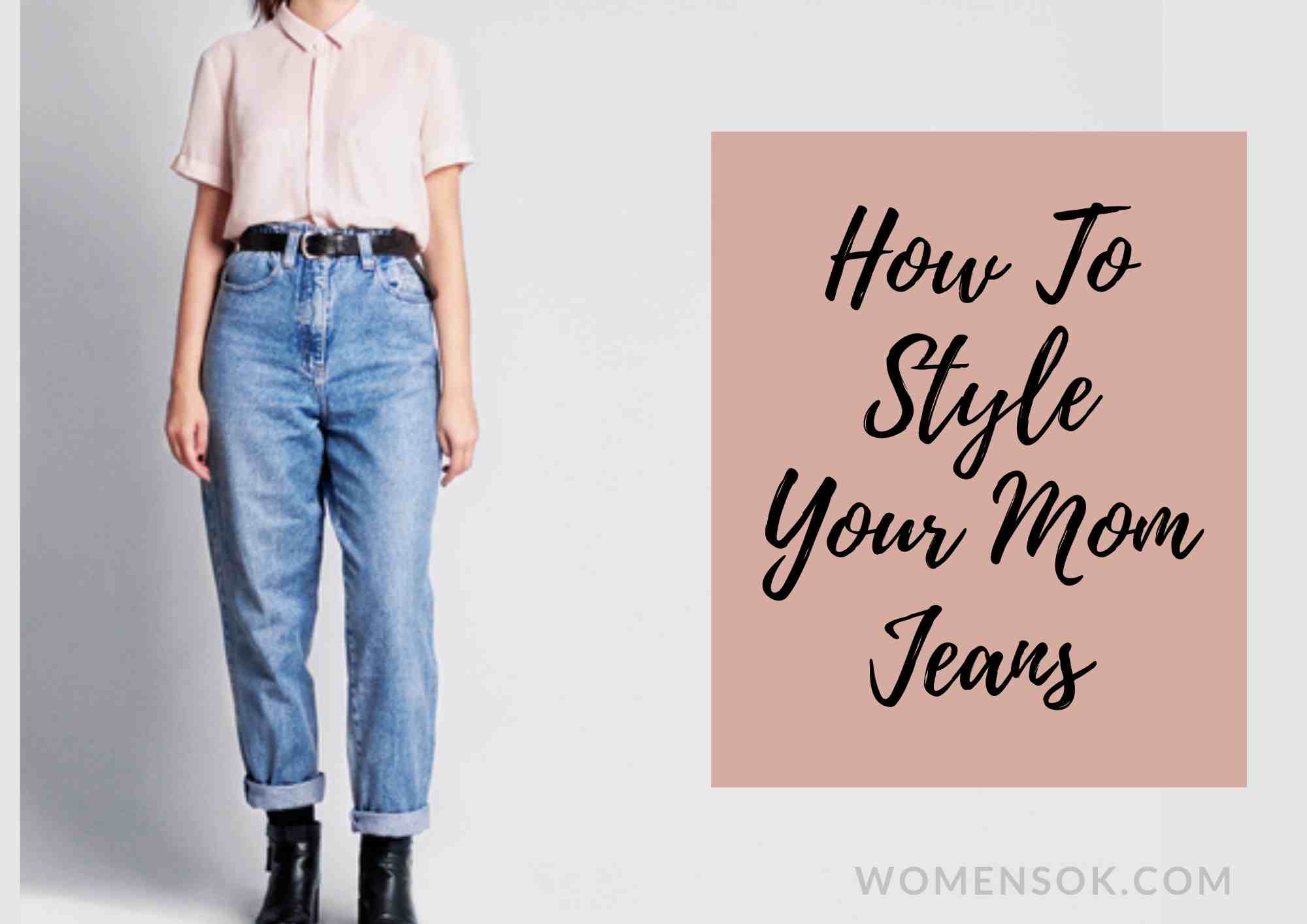 What To Wear With Mom Jeans | 8 Stylish Ways To Dress In Mom Jeans