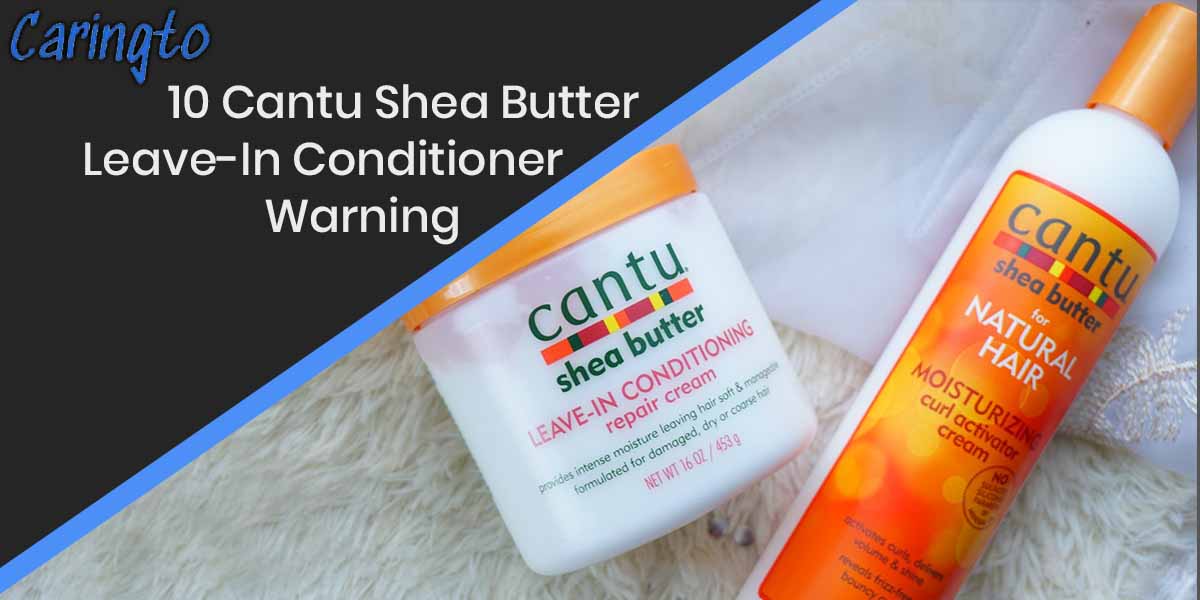 10 Cantu Shea Butter Leave-In Conditioner Warning
