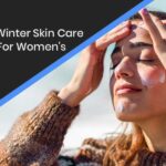 6 Best Winter Skin Care Tips For Women's