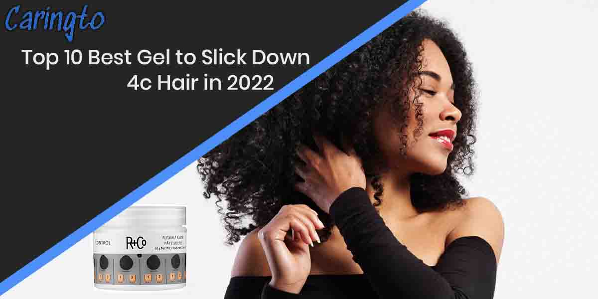 10 Best Gel to Slick Down 4c Hair