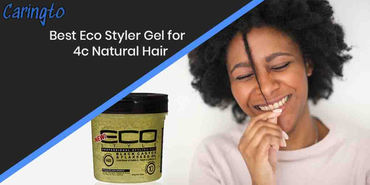 10 Best Eco Styler Gel for 4c Natural Hair