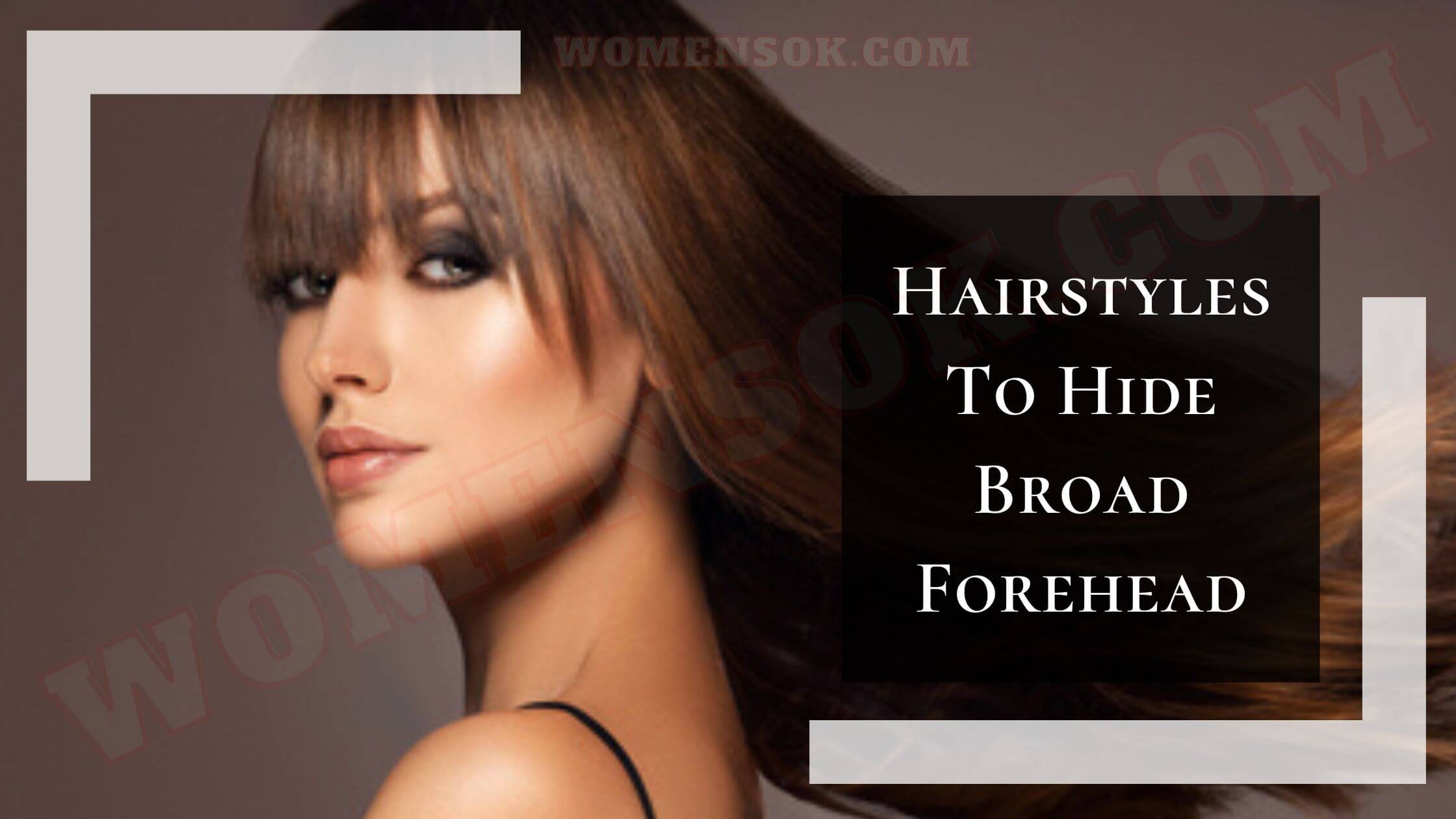 10 Hairstyles To Hide Broad Forehead