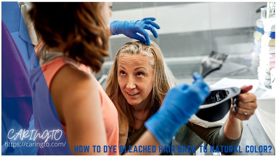 How To Dye Bleached Hair Back To Natural Color At Home? Step By Step Guide