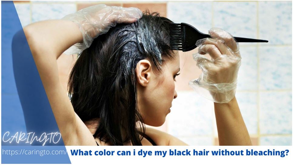 What Color Can I Dye My Black Hair Without Bleaching?