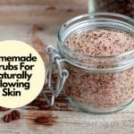 Awesome Homemade Scrubs For Oily Skin