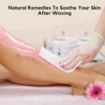 Natural Ways To Soothe Your Skin After Waxing