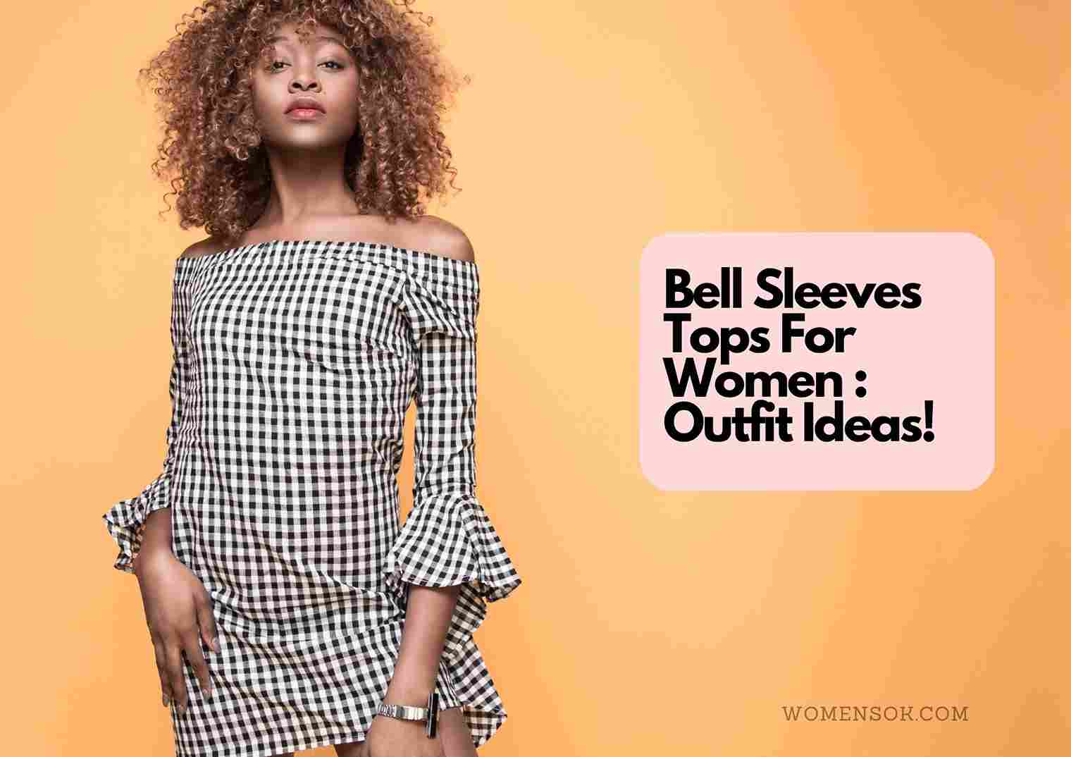 7 Stylish Bell Sleeves Tops For 2023 | How To Style Bell Sleeves & Outfit Ideas