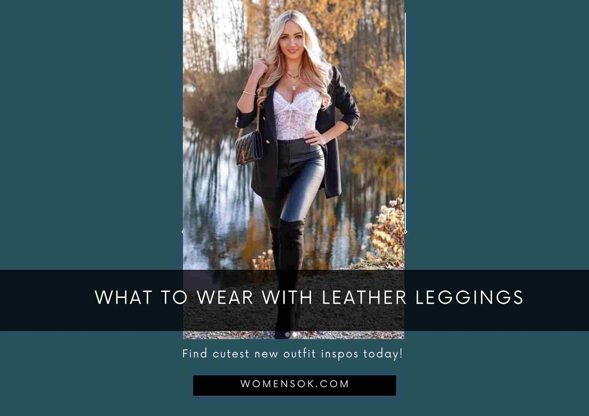 What To Wear With Leather Leggings | 6 Cute Outfit Combos