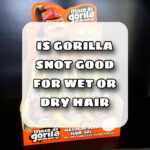 Is Gorilla Snot good for wet or dry hair, Gorilla Snot for wet hair, Gorilla Snot for dry hair, Effects of Gorilla snot, Benefits of Gorilla snot, How to use gorilla snot