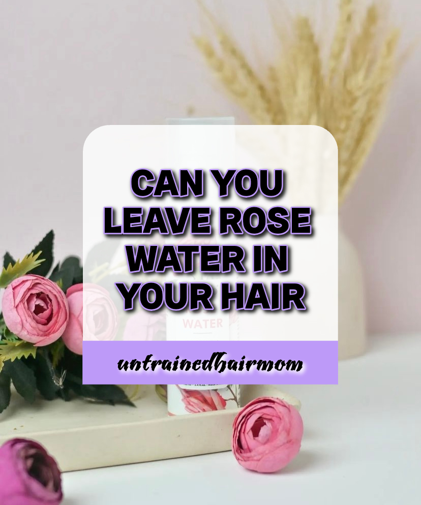 Can You Leave Rose Water in Your Hair?