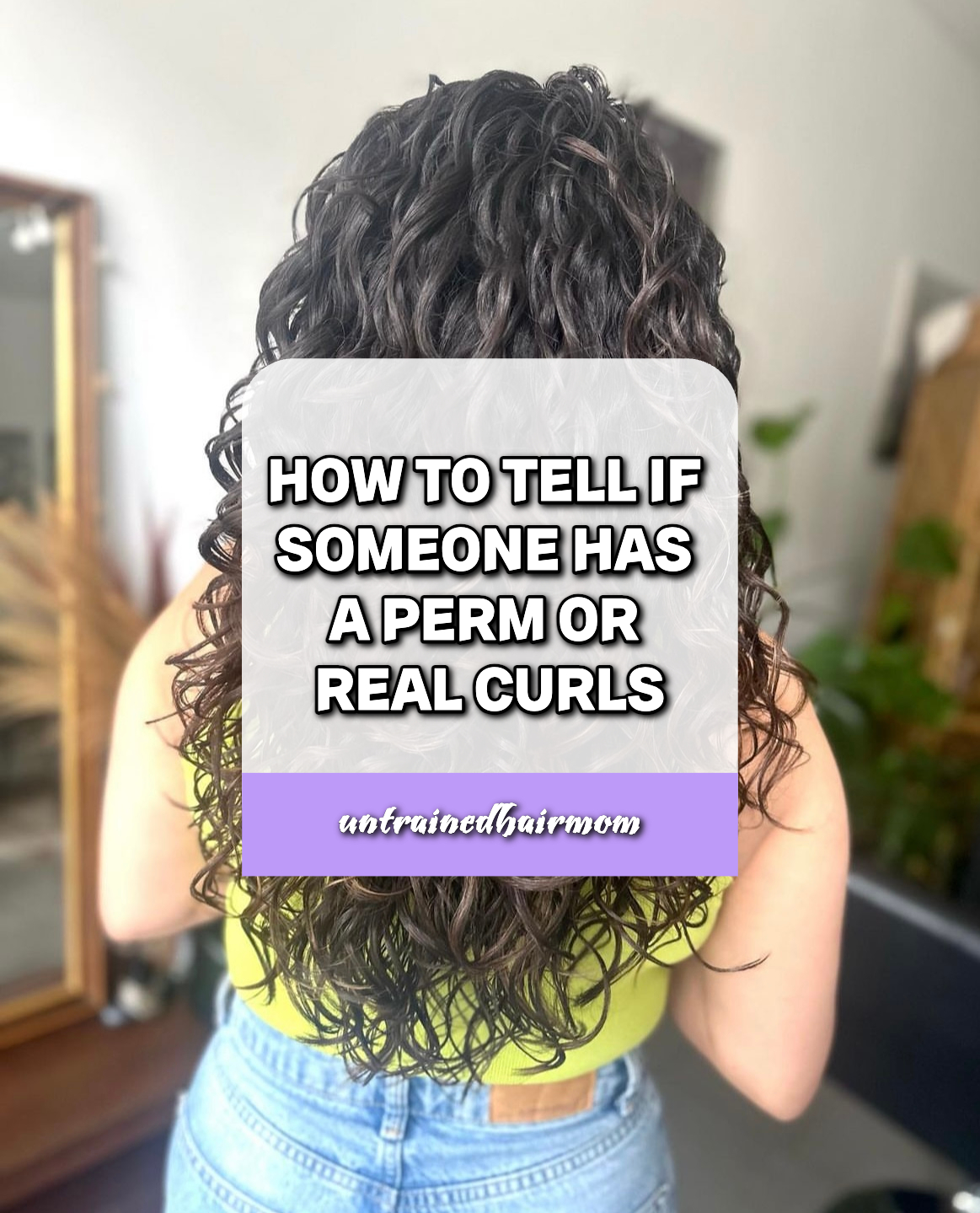 How to Tell if Someone has a Perm or Real Curls