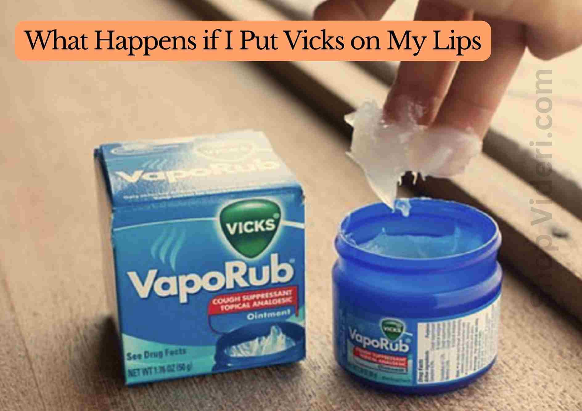 What Happens if I Put Vicks on My Lips: Potential Risks and Benefits