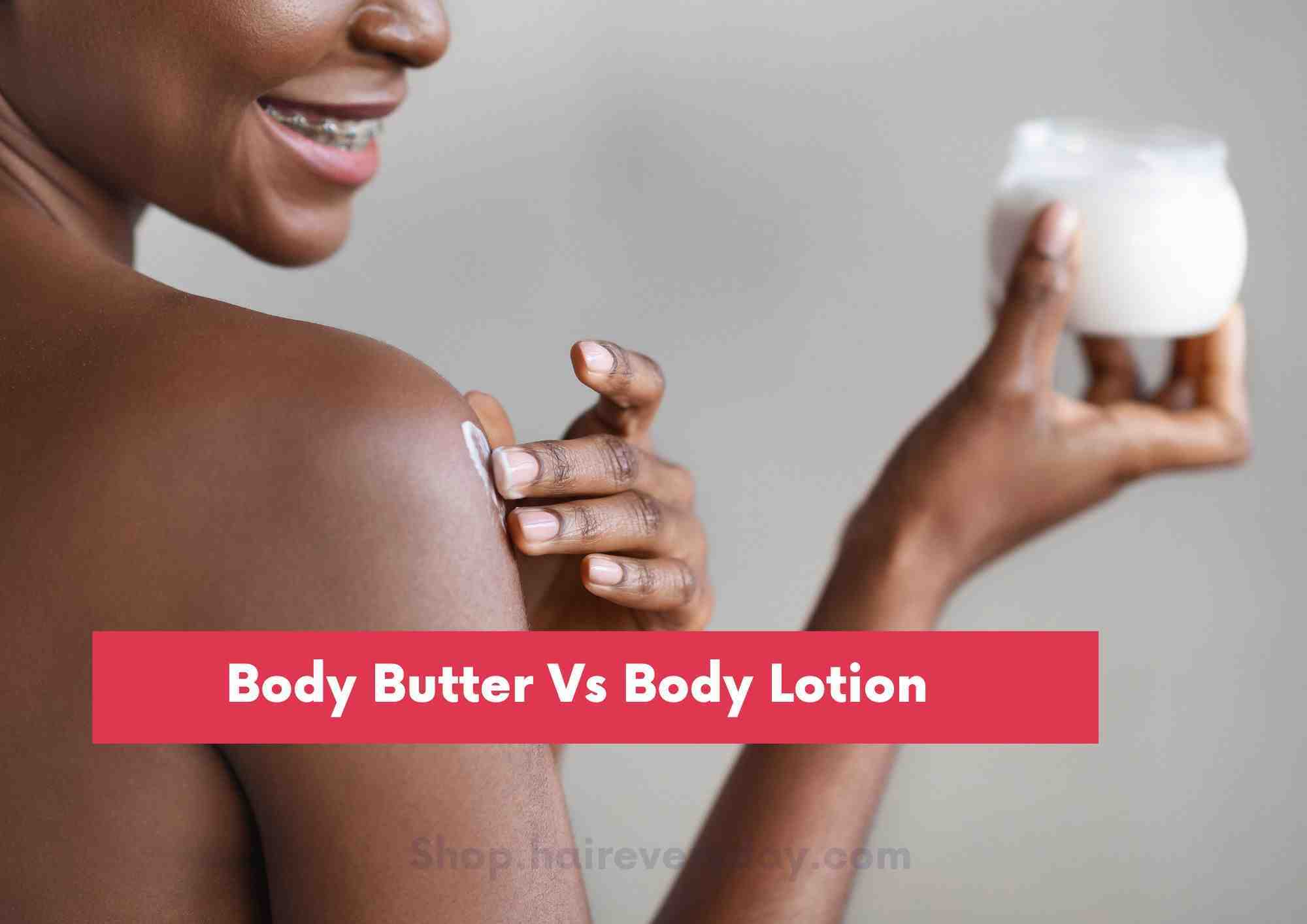 Body Butter Vs Lotion: What’s the Difference?